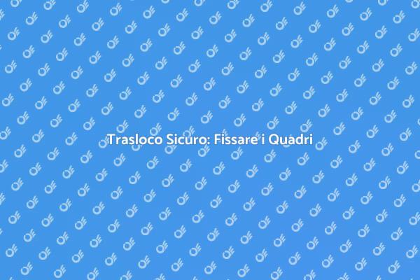 Come Fissare i Quadri nel Trasloco