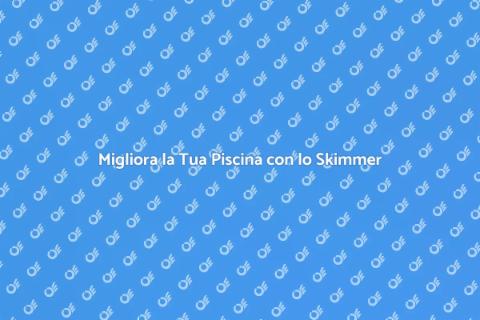 Rinnovamento Skimmer per Piscina