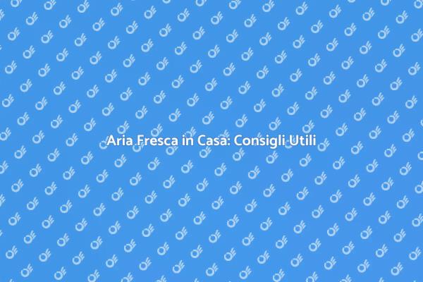Rinfresca l'Aria della Tua Casa