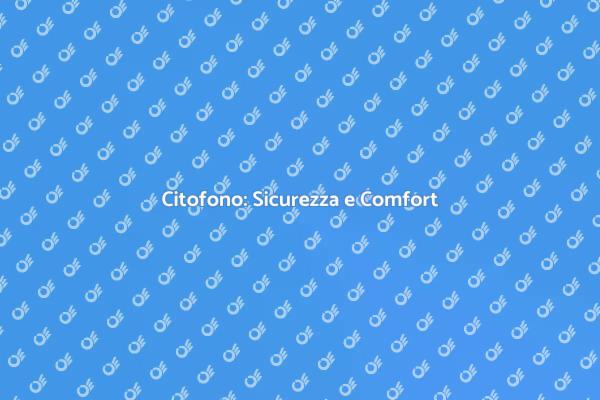 Citofono: Un Passo Verso la Sicurezza