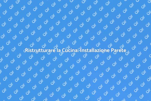Rinnova la Tua Cucina con la Parete Giusta