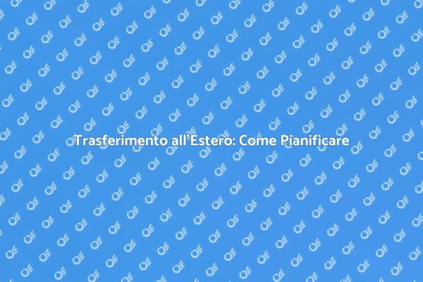Trasferirsi all'Estero: Guida Pratica