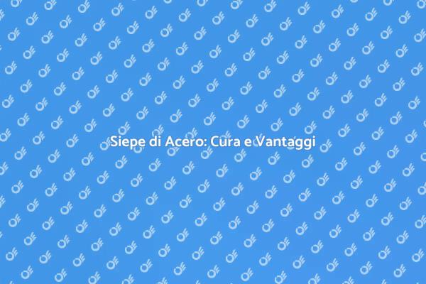 Manutenzione della Siepe di Acero