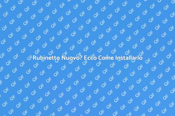 Installare un Rubinetto in Pochi Passi