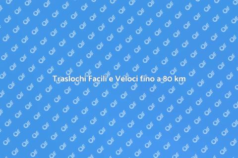 Servizio Trasloco Completo fino a 80 km