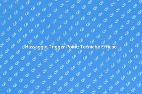 Massaggio Trigger Point: Allevia il Dolore