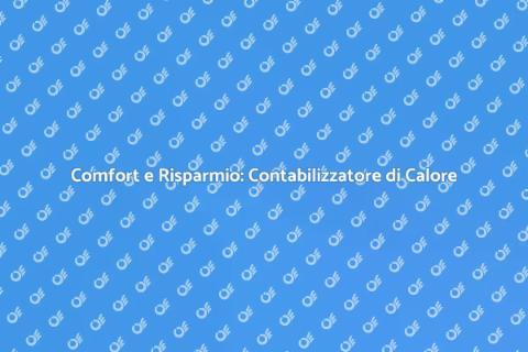 Contabilizzatore di Calore: Comfort Assicurato