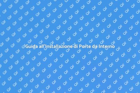 Installare Porte da Interno: Guida Pratica