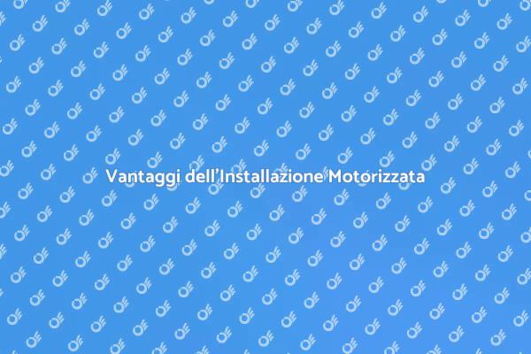 Motorizzazione: Comfort e Sicurezza