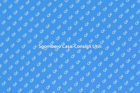 Sgomberare la Casa: Guida Pratica