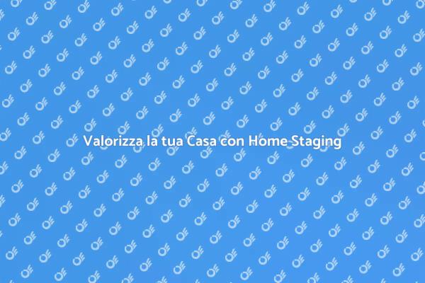 Home Staging: La Chiave per Vendere
