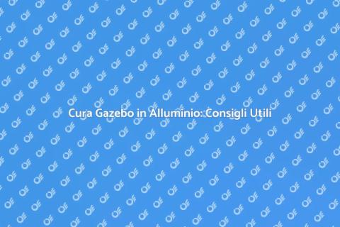 Manutenzione Gazebo: Guida Completa