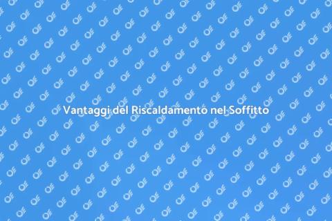 Riscaldamento nel Soffitto: Guida Pratica