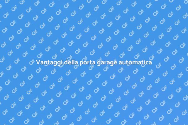 Porta garage automatica: comfort e stile