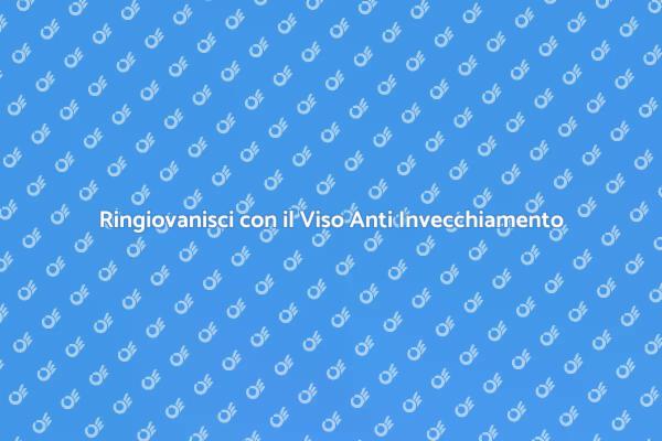 Trattamento Viso: Ringiovanisci Subito