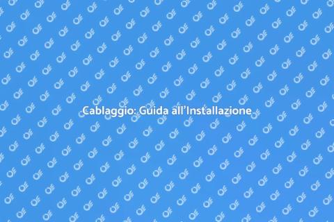 Installazione Cablaggio Efficiente
