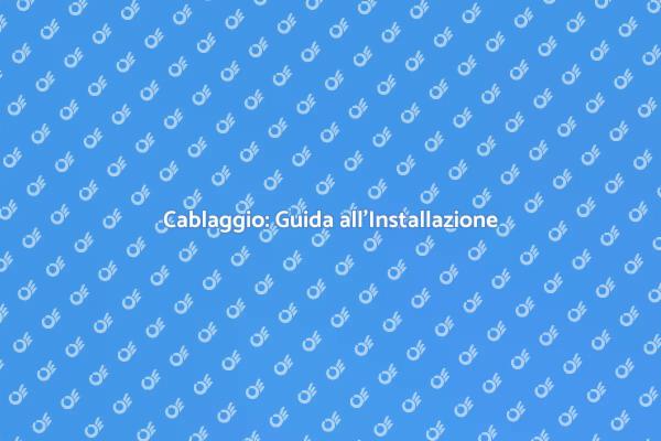 Guida Completa all'Installazione Cablaggio