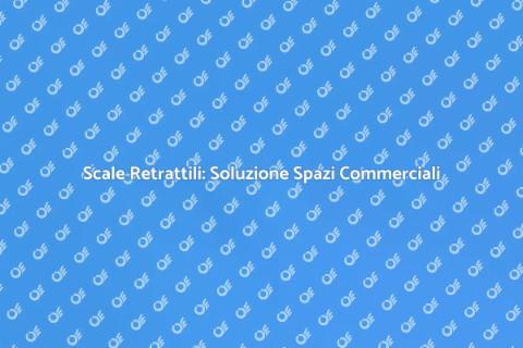 Scale Retrattili per Locali Commerciali