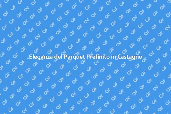 Parquet Prefinito: Stile e Comfort