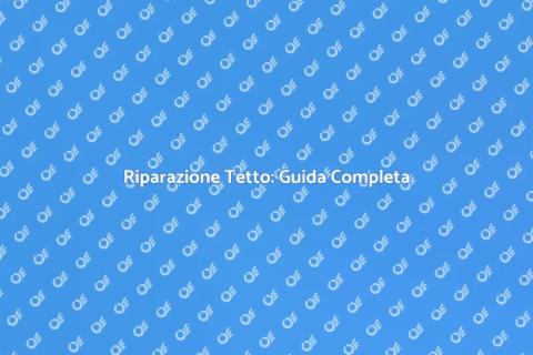 Riparare il Tetto di Casa: Guida Pratica