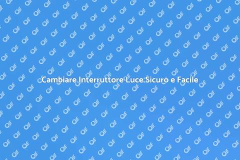 Sostituzione Interruttore Luce Facile