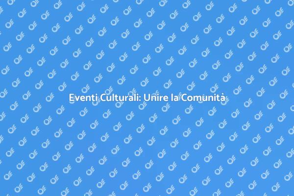 Creare Eventi Culturali Indimenticabili