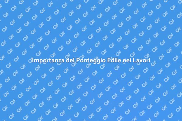 Ponteggio Edile: Fondamentale per Ristrutturare