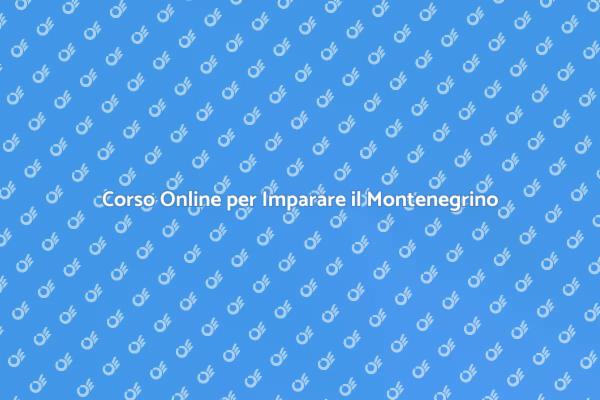 Scopri il Montenegrino: Corso Online