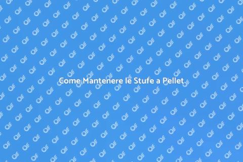 Manutenzione Stufe a Pellet Essenziale