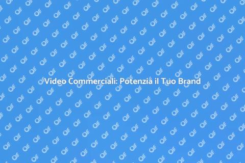 Produzione Video Commerciali Efficace