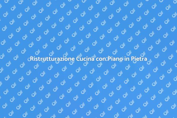 Scegli un Piano Cucina in Pietra