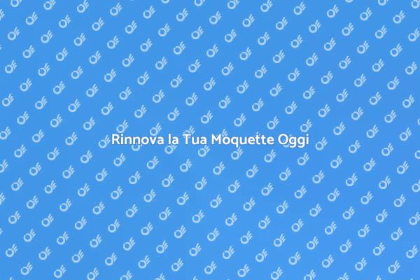 Riscopri la Tua Moquette