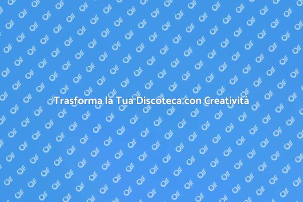 Ristrutturazione Discoteca: Idee e Suggerimenti