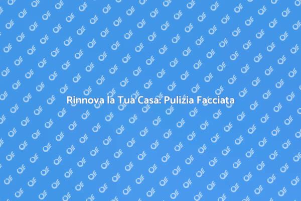 Rinnova la Facciata della Tua Casa