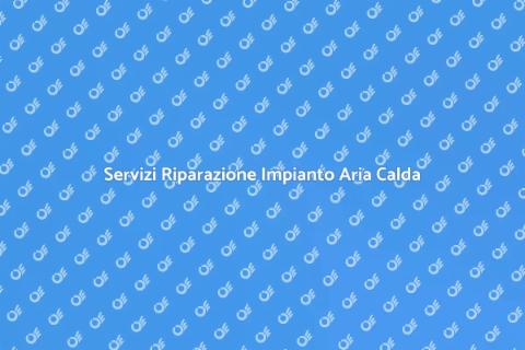 Riparazione Impianto Aria Calda