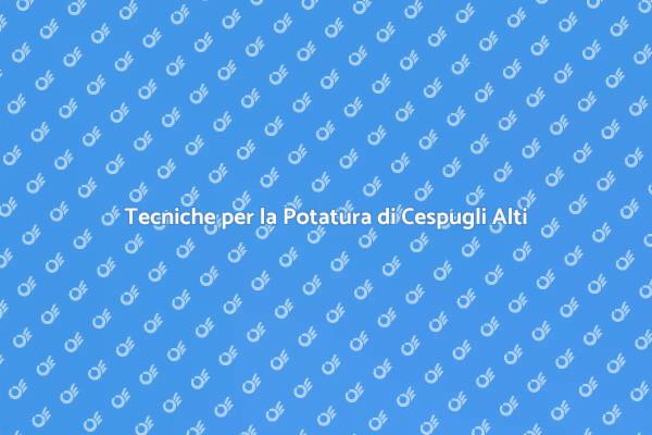 Potatura Efficace per Cespugli Alti