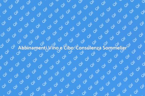 Consulenza Sommelier per Abbinamenti