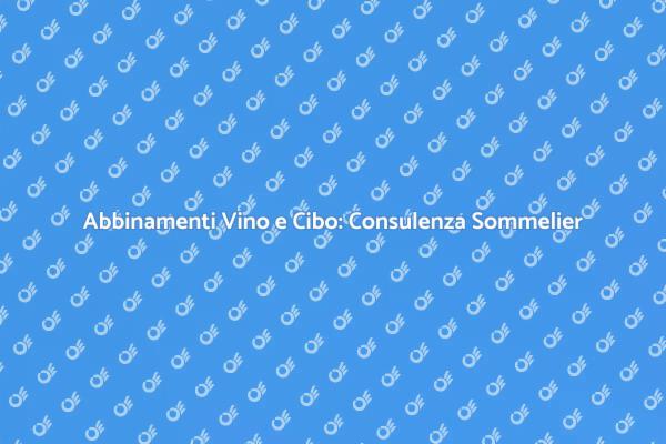 L'Arte degli Abbinamenti Vino e Cibo