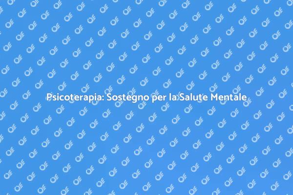Psicoterapia: Supporto per il Tuo Benessere