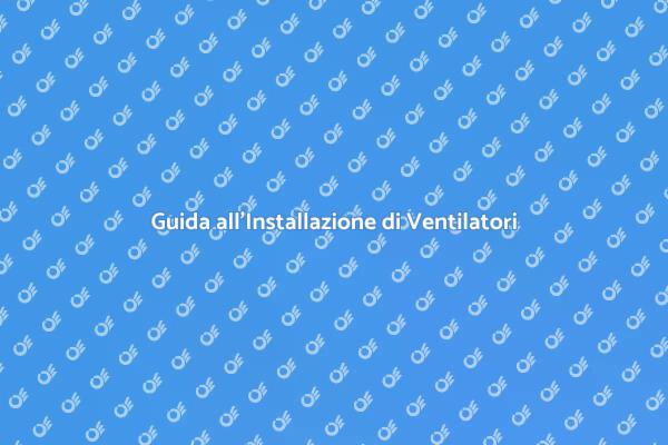 Come Installare Ventilatori in Casa