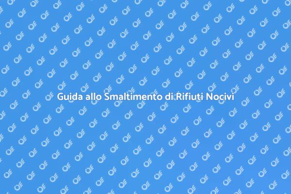 Rifiuti Pericolosi: La Tua Guida Essenziale