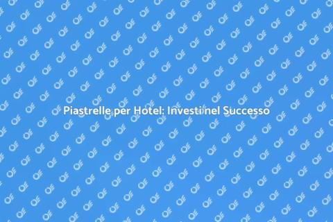 Installazione Piastrelle per Hotel