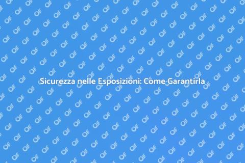 Sicurezza nelle Fiere: un Imperativo