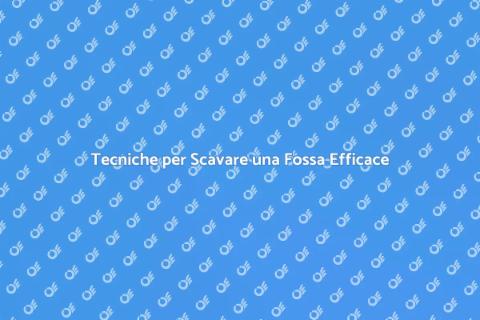 Scavare una Fossa: Guida Pratica