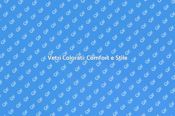 Colorazione Vetri: Comfort e Design