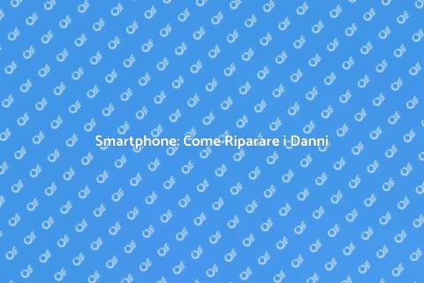 Riparazione Smartphone Danneggiati