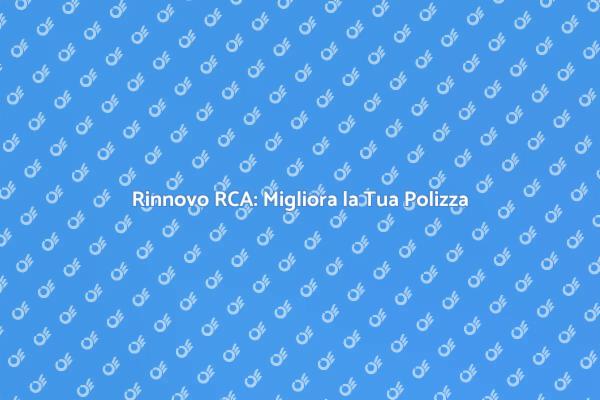 Rinnovo RCA: Tutto Quello che Devi Sapere