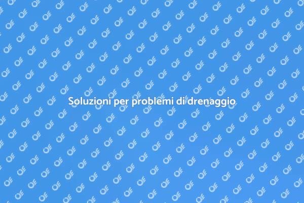 Come affrontare i problemi di drenaggio