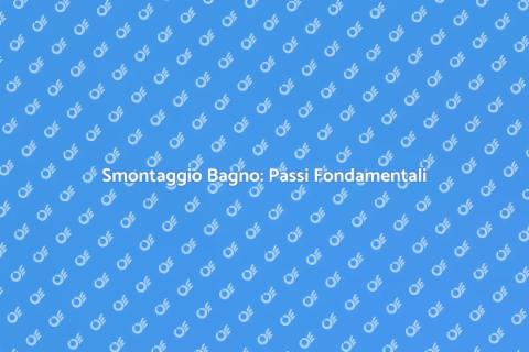 Smontare un Bagno: Guida Completa