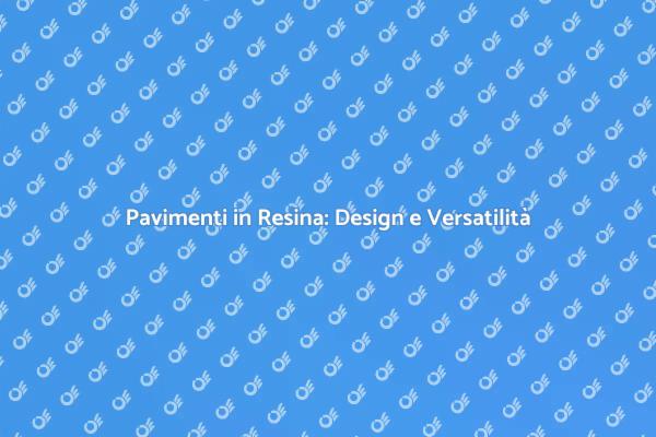 Rinnovare con Pavimenti in Resina